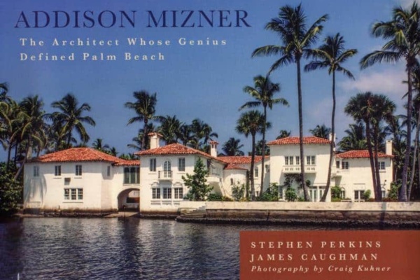 Addison Mizner: His Legacy Lives On